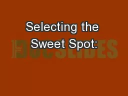 Selecting the Sweet Spot: