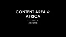 CONTENT AREA 6:  AFRICA 1100-1980 C.E.