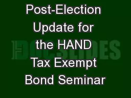 Post-Election Update for the HAND Tax Exempt Bond Seminar