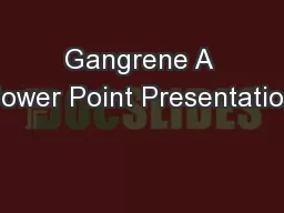 Gangrene A Power Point Presentation
