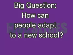 Big Question: How can people adapt to a new school?