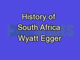 History of South Africa Wyatt Egger