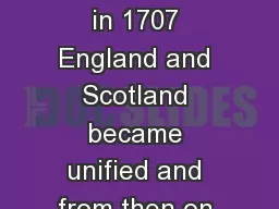 English Empire Note in 1707 England and Scotland became unified and from then on known