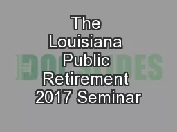 The Louisiana Public Retirement 2017 Seminar