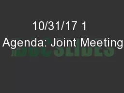 10/31/17 1 Agenda: Joint Meeting