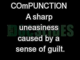 COmPUNCTION A sharp uneasiness caused by a sense of guilt.