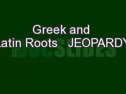 Greek and Latin Roots   JEOPARDY