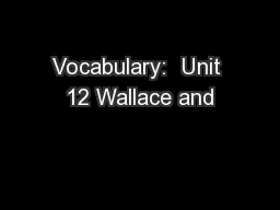 Vocabulary:  Unit 12 Wallace and