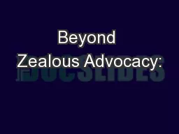 Beyond Zealous Advocacy: