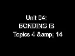 Unit 04: BONDING IB Topics 4 & 14