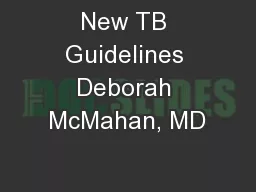New TB Guidelines Deborah McMahan, MD