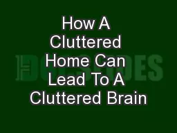 How A Cluttered Home Can Lead To A Cluttered Brain