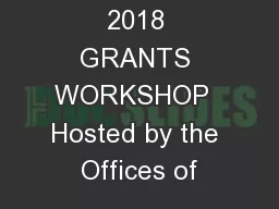 2018 GRANTS WORKSHOP  Hosted by the Offices of