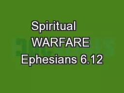 Spiritual     WARFARE Ephesians 6.12