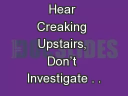 When You Hear Creaking Upstairs, Don’t Investigate . .
