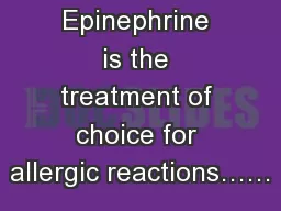 Epinephrine is the treatment of choice for allergic reactions……