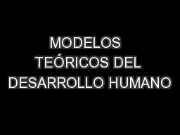 MODELOS  TEÓRICOS DEL DESARROLLO HUMANO