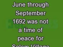 The Salem Witch Trials June through September 1692 was not a time of peace for Salem Village of the