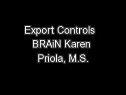 Export Controls  BRAiN Karen Priola, M.S.