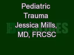 Pediatric Trauma Jessica Mills, MD, FRCSC