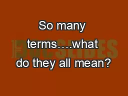 So many terms….what do they all mean?