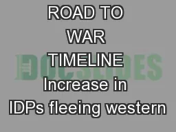 ROAD TO WAR TIMELINE Increase in IDPs fleeing western