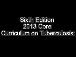 Sixth Edition 2013 Core Curriculum on Tuberculosis: