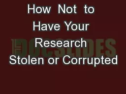 How  Not  to Have Your Research Stolen or Corrupted