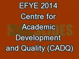 EFYE 2014 Centre for Academic Development and Quality (CADQ)