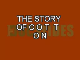 THE STORY OF C O T  T  O N