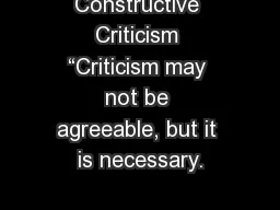Constructive Criticism “Criticism may not be agreeable, but it is necessary.