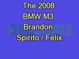 The 2008 BMW M3 Brandon Spirito / Felix