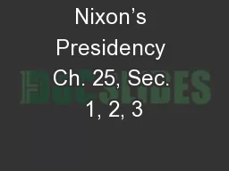 Nixon’s Presidency Ch. 25, Sec. 1, 2, 3