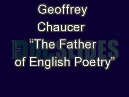 Geoffrey Chaucer  “The Father of English Poetry”