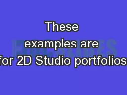 These examples are for 2D Studio portfolios.