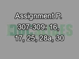 Assignment P. 307-309: 16, 17, 25, 28a, 30