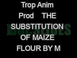 Trop Anim Prod    THE SUBSTITUTION OF MAIZE FLOUR BY M