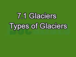 7.1 Glaciers Types of Glaciers