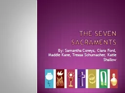 The Seven Sacraments  By: Samantha Coneys, Ciara Ford, Maddie Kane, Treasa Schumacher,