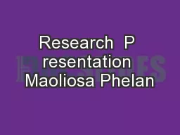 Research  P resentation Maoliosa Phelan