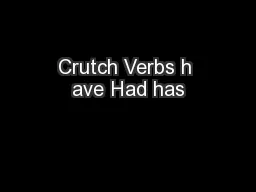 Crutch Verbs h ave Had has