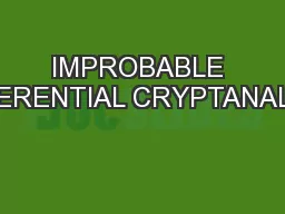 IMPROBABLE DIFFERENTIAL CRYPTANALYSIS