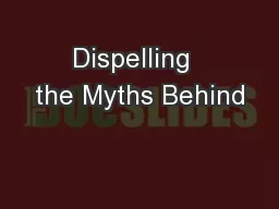 Dispelling  the Myths Behind