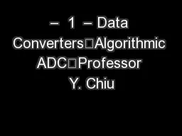 –  1  – Data Converters	Algorithmic ADC	Professor Y. Chiu