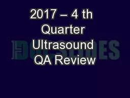 2017 – 4 th  Quarter Ultrasound QA Review