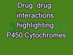 Drug  drug  interactions highlighting P450 Cytochromes