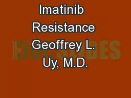 Imatinib  Resistance Geoffrey L. Uy, M.D.