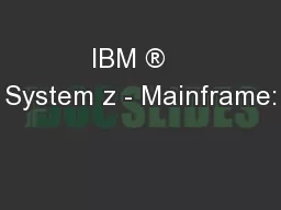 IBM ®   System z - Mainframe: