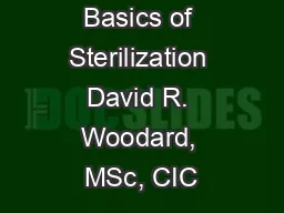 Basics of Sterilization David R. Woodard, MSc, CIC
