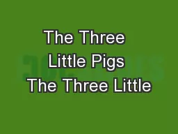 The Three  Little Pigs The Three Little